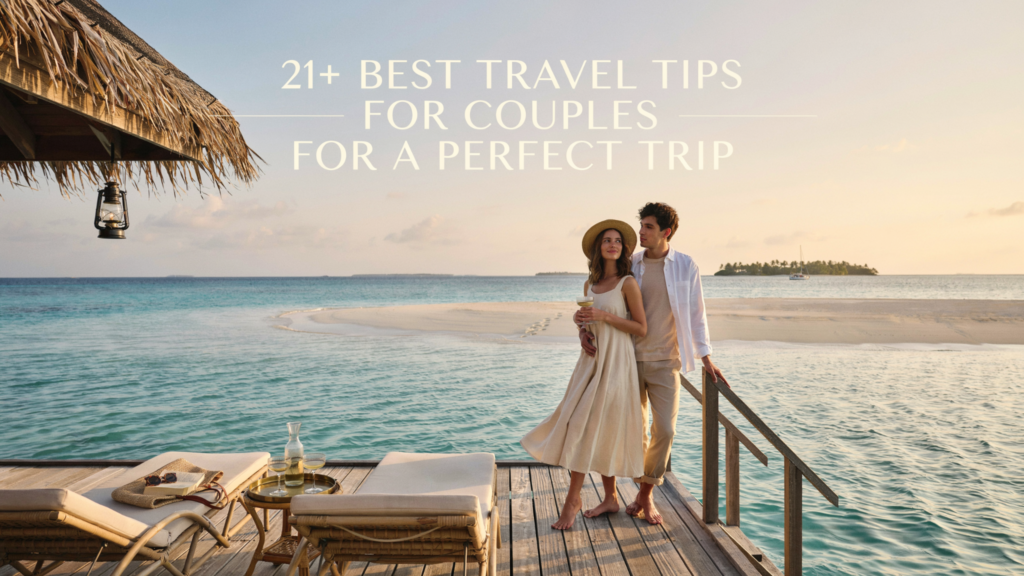 21+ Best Travel Tips for Couples for a Perfect Trip