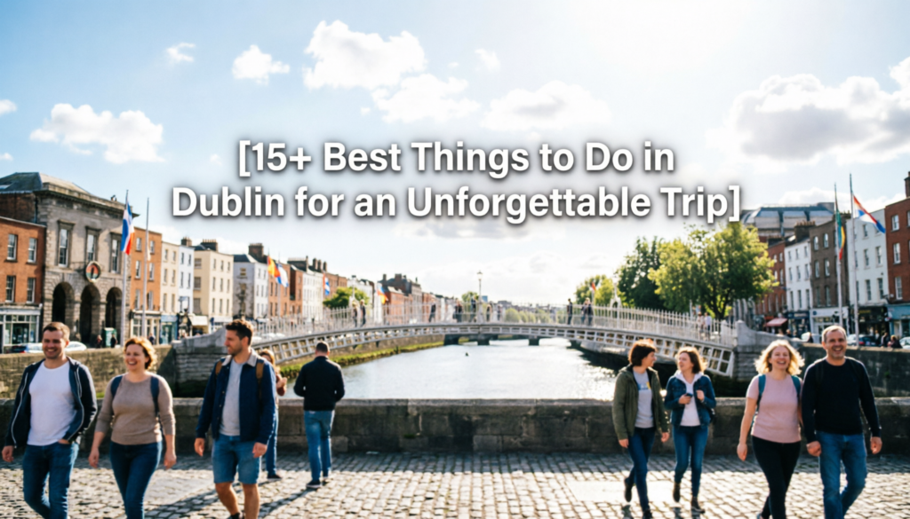 15+ Best Things to Do in Dublin for an Unforgettable Trip