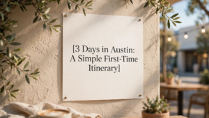 3 Days in Austin: A Simple First-Time Itinerary