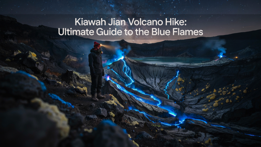 Kiawah Jian Volcano Hike: Ultimate Guide to the Blue Flames