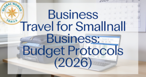 Business Travel for Small Business: Budget Protocols (2026)
