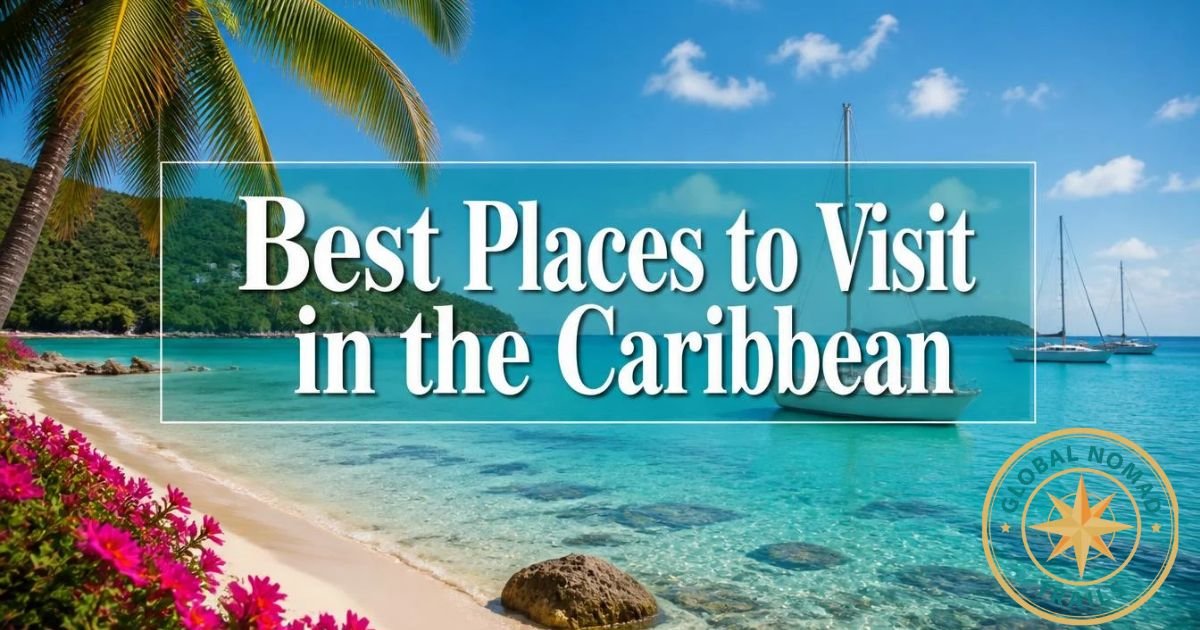 Best Places to Visit in the Caribbean: Beautiful Islands, Safety, and Budget Tips