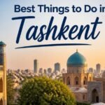 Best Things to Do in Tashkent: 1-Day Travel Guide