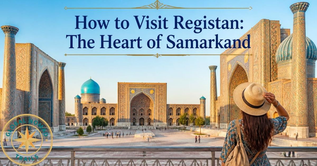 How to Visit Registan: The Heart of Samarkand