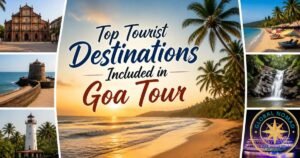 What Are the Top Tourist Destinations Included in Goa Tour Packages?